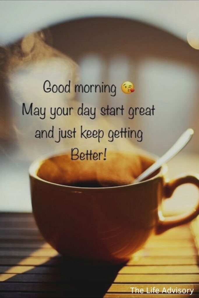 Good Morning May Your Day Start Great and Just Keep Getting Better