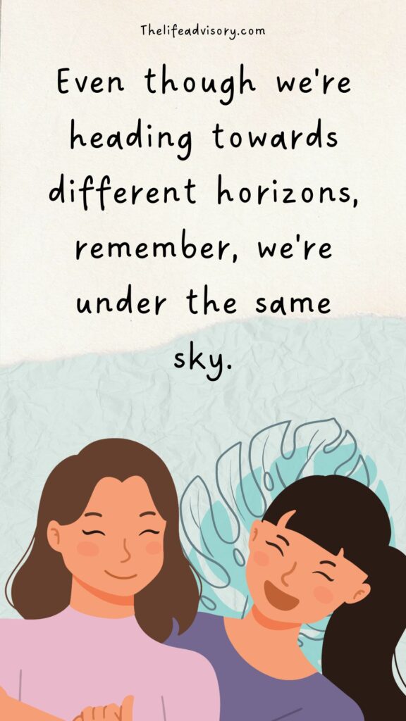 Even though we're heading towards different horizons, remember, we're under the same sky.